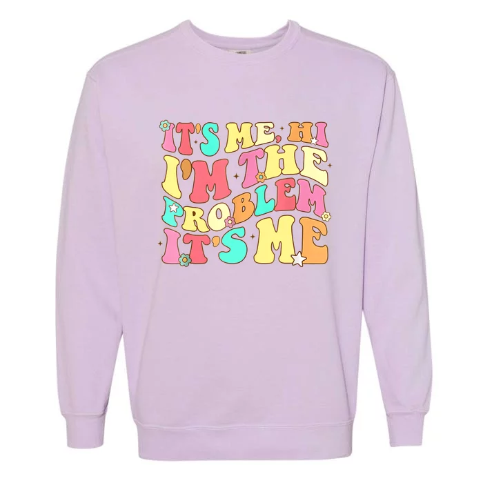 Its Me Hi Im The Problem Its Me Vintage Trendy Garment-Dyed Sweatshirt