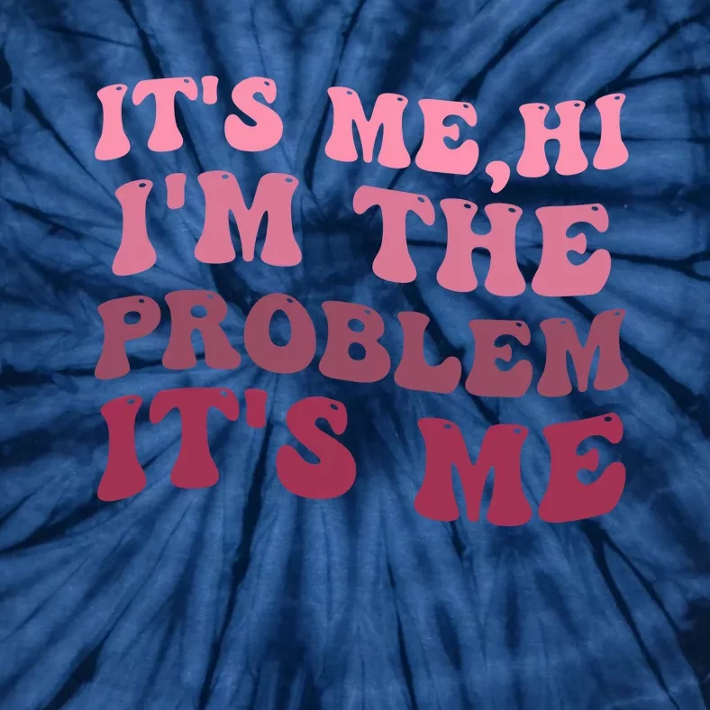 Its Me Hi Im The Problem Its Me Funny Groovy Trendy Tie-Dye T-Shirt