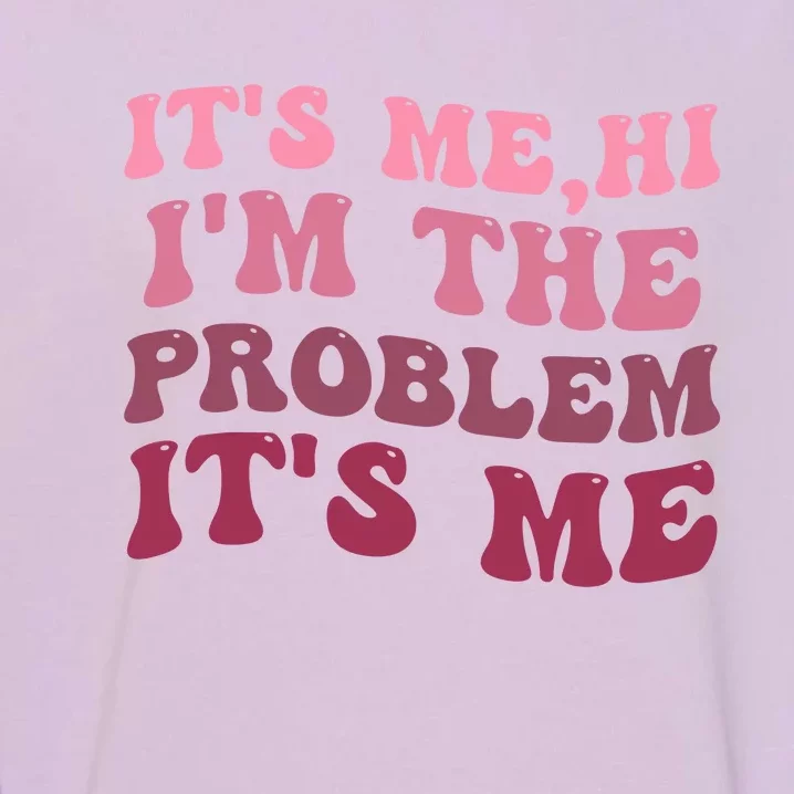 Its Me Hi Im The Problem Its Me Funny Groovy Trendy Garment-Dyed Sweatshirt