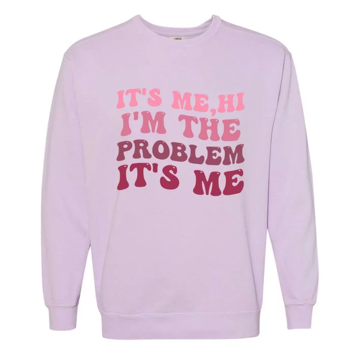 Its Me Hi Im The Problem Its Me Funny Groovy Trendy Garment-Dyed Sweatshirt