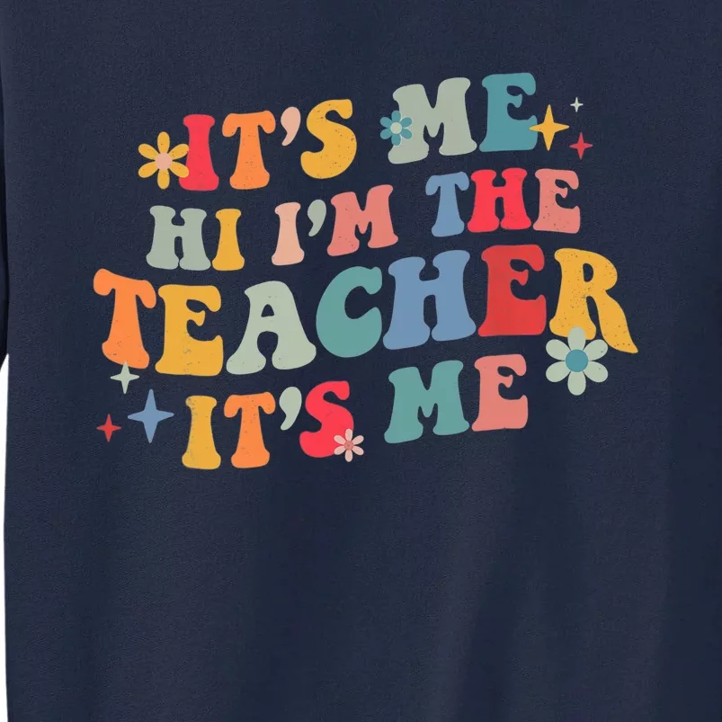 It’s Me Hi I’m The Teacher It’s Me Funny Teacher Quote Tall Sweatshirt