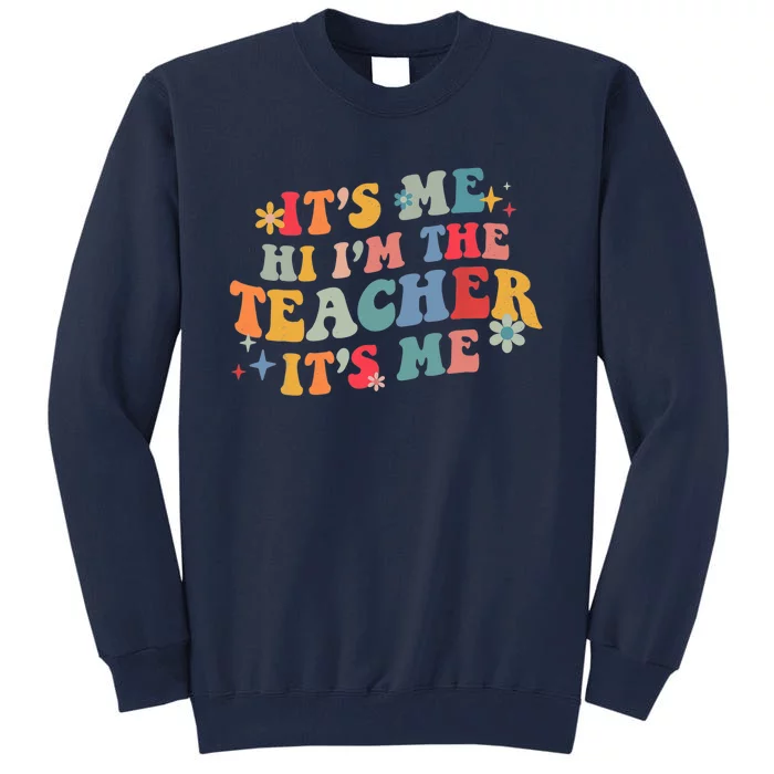 It’s Me Hi I’m The Teacher It’s Me Funny Teacher Quote Tall Sweatshirt