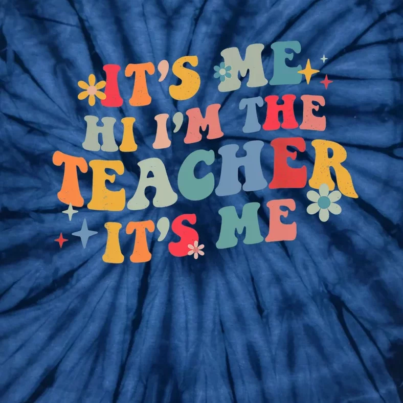 It’s Me Hi I’m The Teacher It’s Me Funny Teacher Quote Tie-Dye T-Shirt