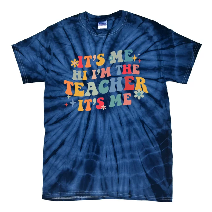 It’s Me Hi I’m The Teacher It’s Me Funny Teacher Quote Tie-Dye T-Shirt