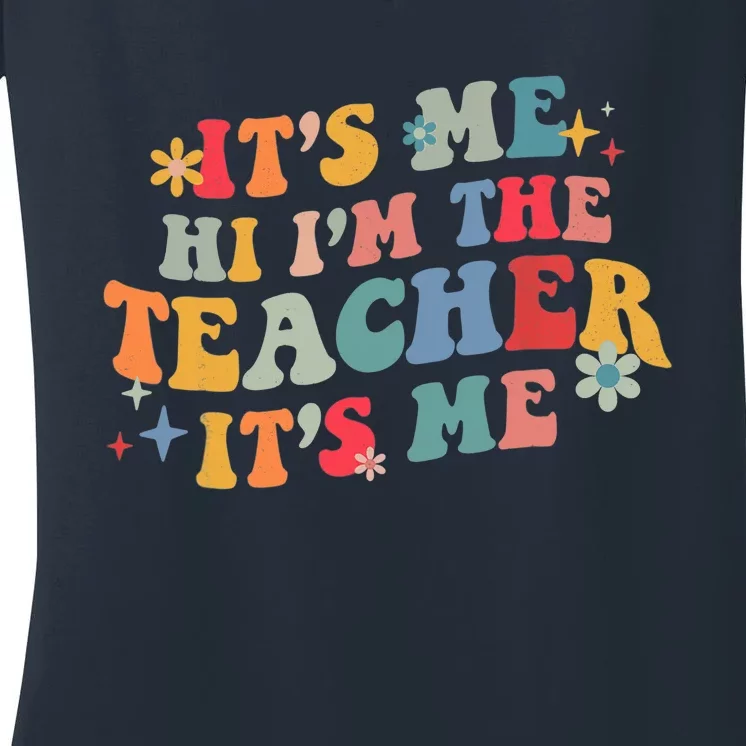 It’s Me Hi I’m The Teacher It’s Me Funny Teacher Quote Women's V-Neck T-Shirt