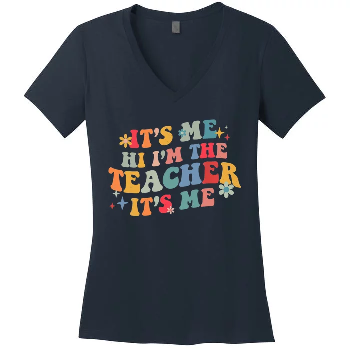 It’s Me Hi I’m The Teacher It’s Me Funny Teacher Quote Women's V-Neck T-Shirt