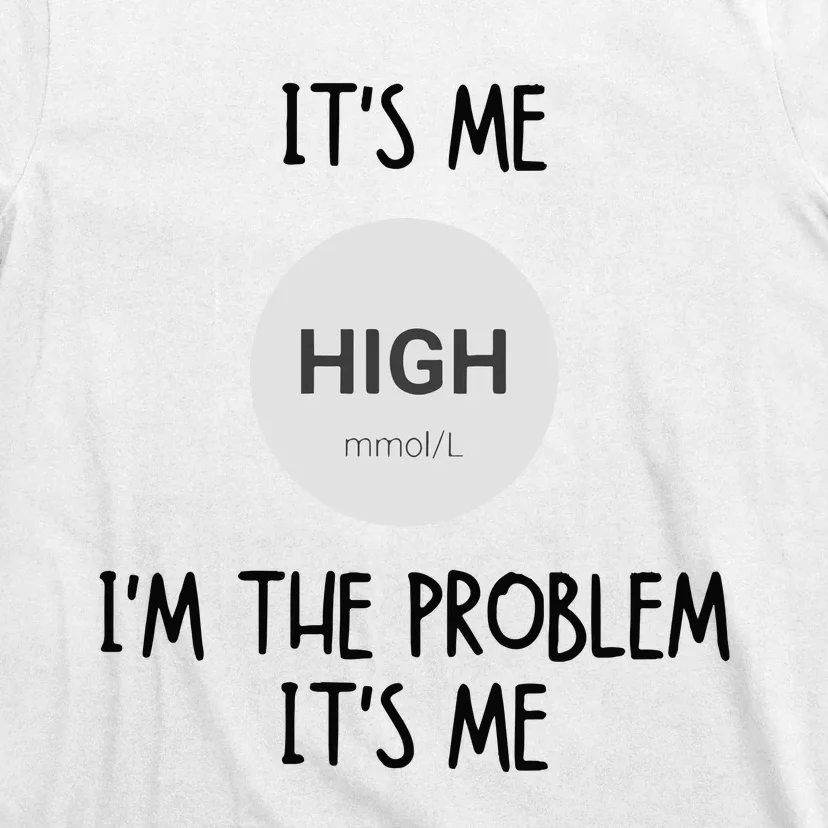 Its Me High Mmol L Im The Problem Its Me Diabetes Awarenes T-Shirt