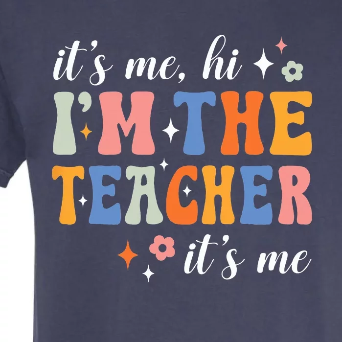 Its Me Hi Im The Teacher Its Me Back To School Teacher Garment-Dyed Heavyweight T-Shirt