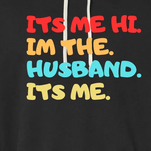 Its Me Hi Im The Husband Its Me Garment-Dyed Fleece Hoodie