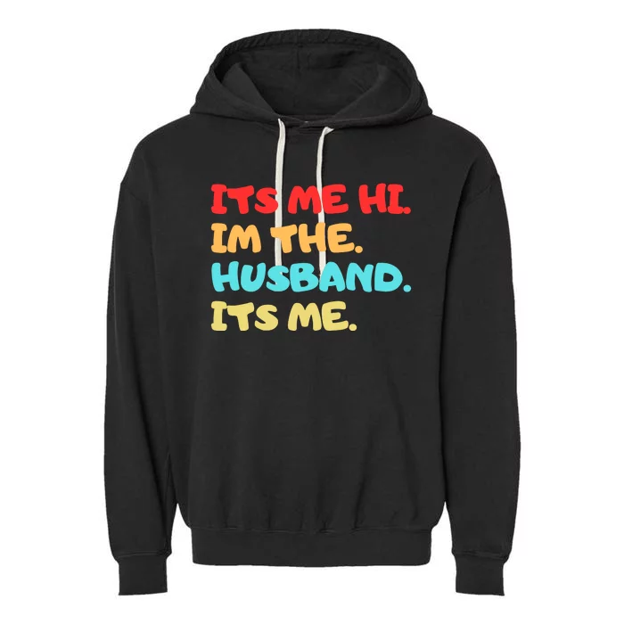 Its Me Hi Im The Husband Its Me Garment-Dyed Fleece Hoodie