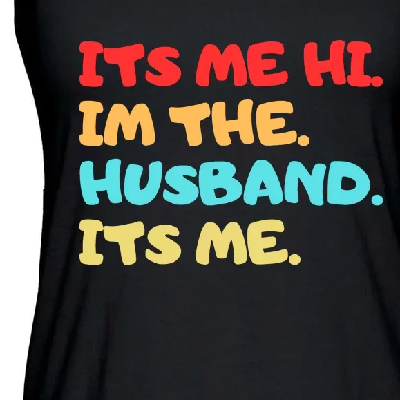 Its Me Hi Im The Husband Its Me Ladies Essential Flowy Tank