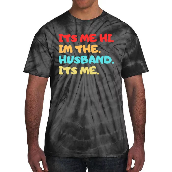 Its Me Hi Im The Husband Its Me Tie-Dye T-Shirt