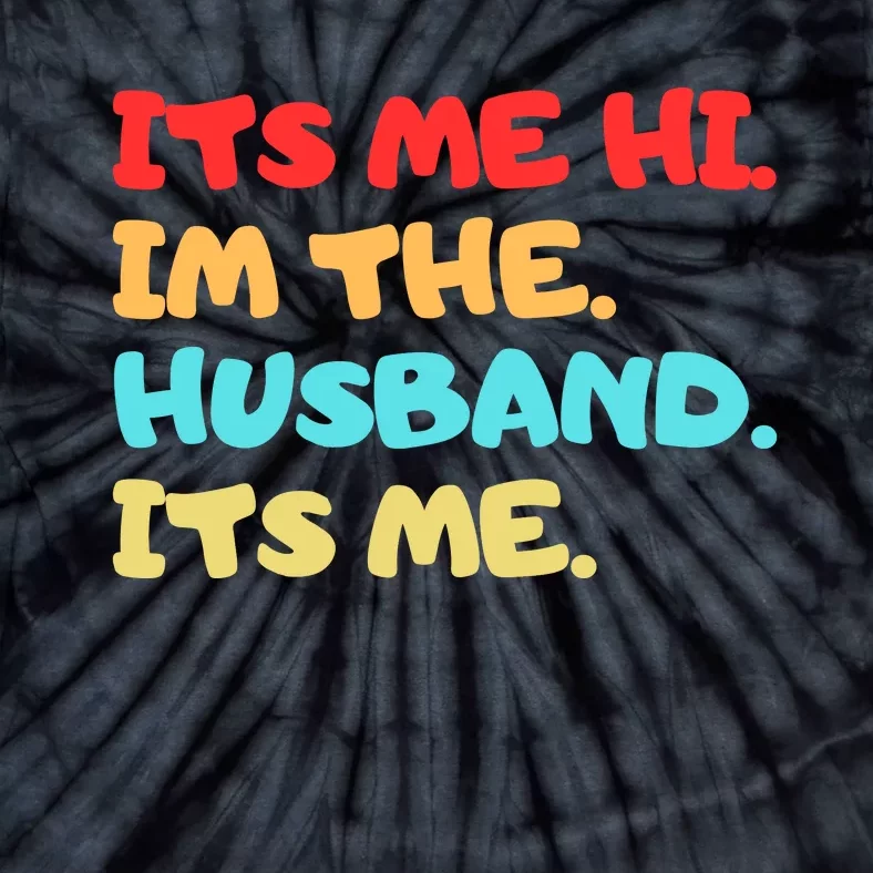 Its Me Hi Im The Husband Its Me Tie-Dye T-Shirt