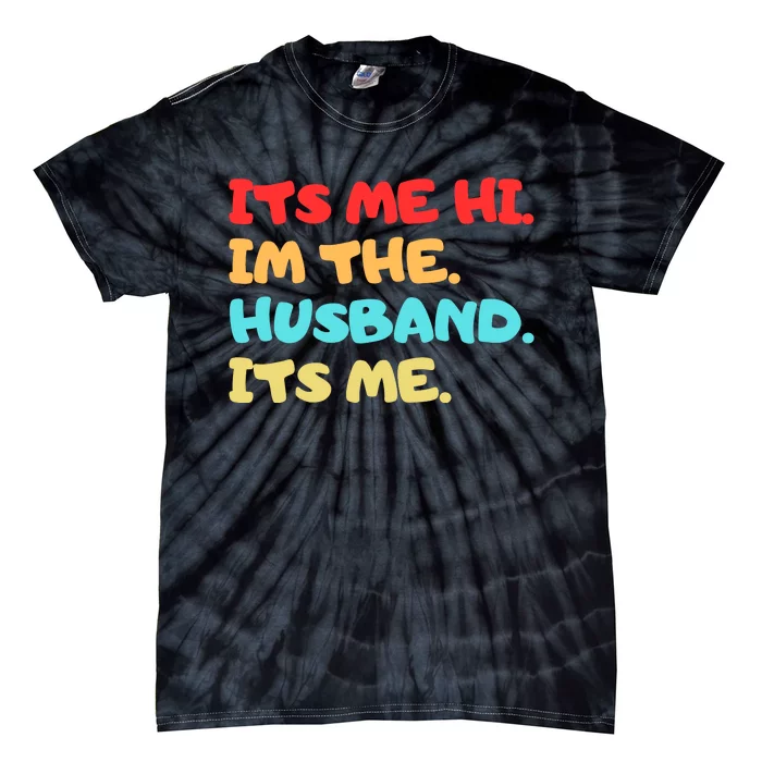 Its Me Hi Im The Husband Its Me Tie-Dye T-Shirt