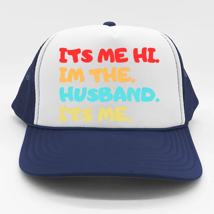 Its Me Hi Im The Husband Its Me Trucker Hat