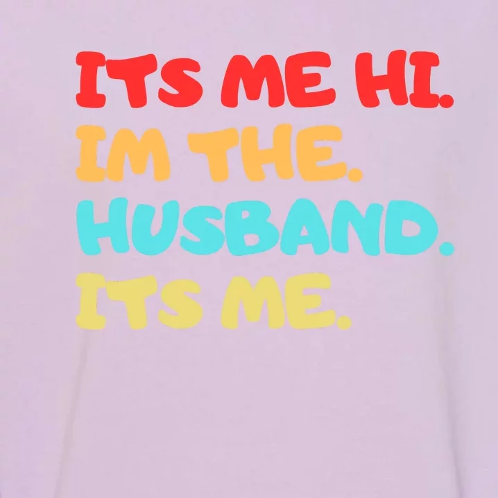 Its Me Hi Im The Husband Its Me Garment-Dyed Sweatshirt