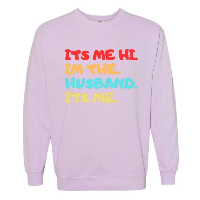 Its Me Hi Im The Husband Its Me Garment-Dyed Sweatshirt