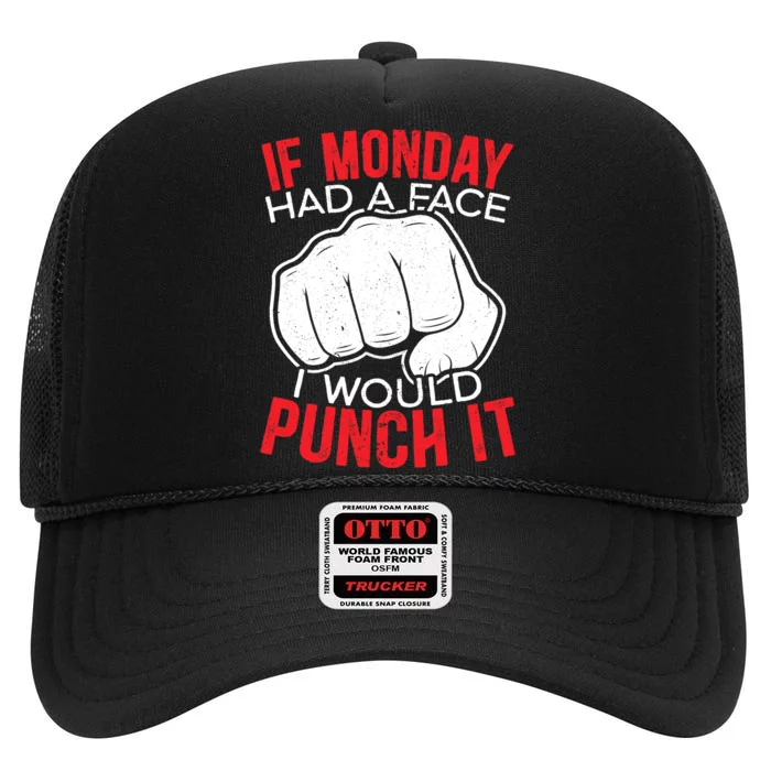 If Monday Had A Face I Would Punch It I Hate Mondays High Crown Mesh Trucker Hat