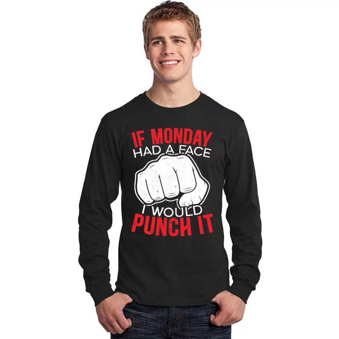 If Monday Had A Face I Would Punch It I Hate Mondays Long Sleeve Shirt