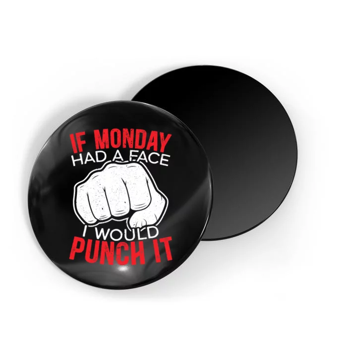 If Monday Had A Face I Would Punch It I Hate Mondays Magnet