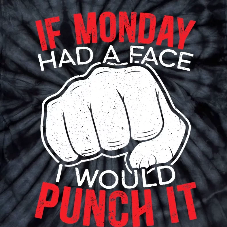 If Monday Had A Face I Would Punch It I Hate Mondays Tie-Dye T-Shirt