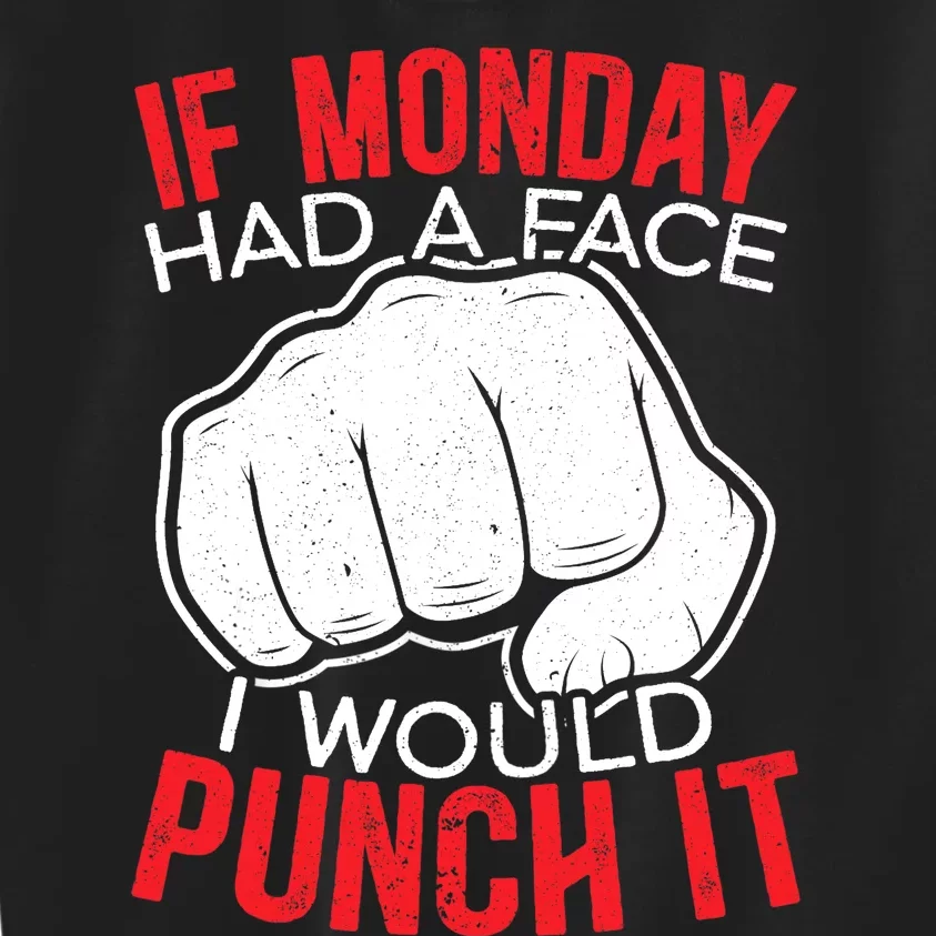 If Monday Had A Face I Would Punch It I Hate Mondays Kids Sweatshirt