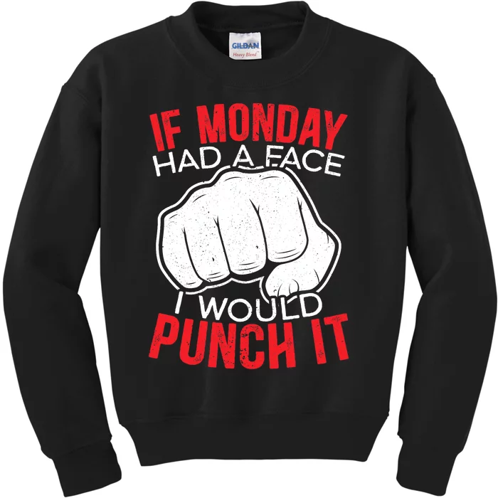 If Monday Had A Face I Would Punch It I Hate Mondays Kids Sweatshirt