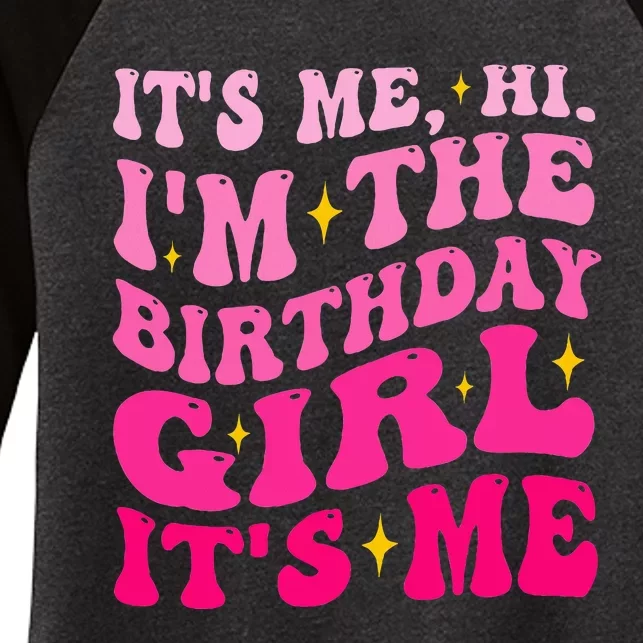 Its Me Hi IM The Birthday Girl Its Me Birthday Party Women's Tri-Blend 3/4-Sleeve Raglan Shirt