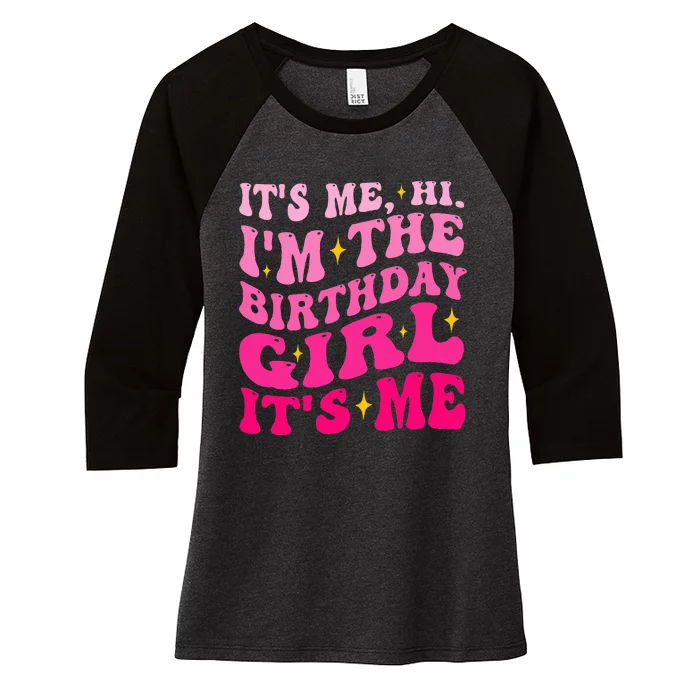 Its Me Hi IM The Birthday Girl Its Me Birthday Party Women's Tri-Blend 3/4-Sleeve Raglan Shirt