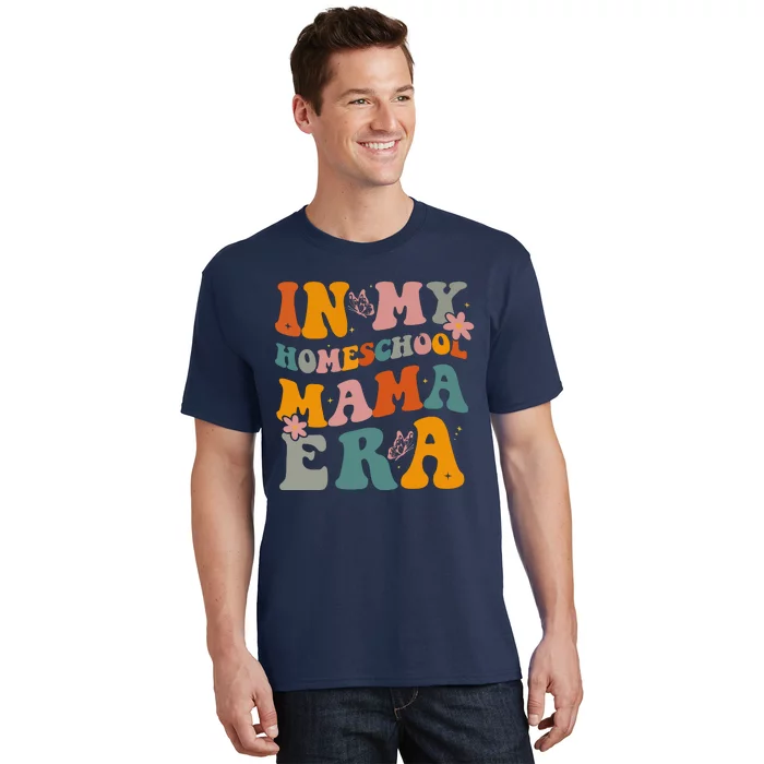 In My Homeschool Mama Era Funny Mom Teacher Gift T-Shirt