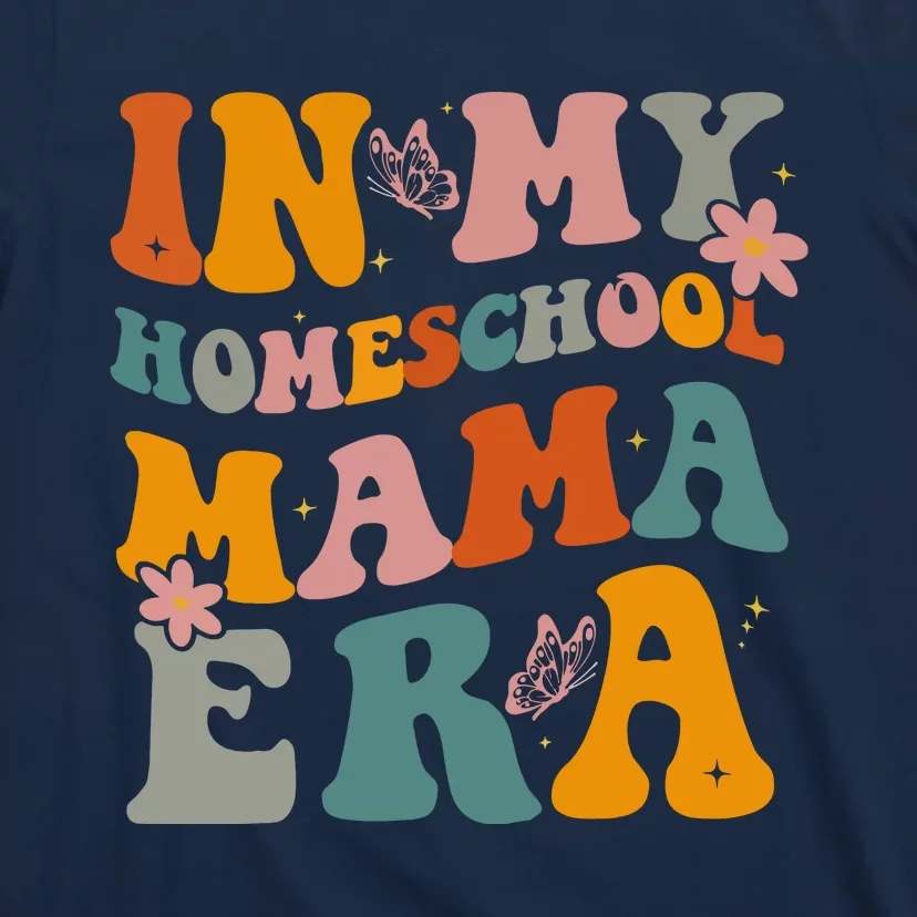 In My Homeschool Mama Era Funny Mom Teacher Gift T-Shirt