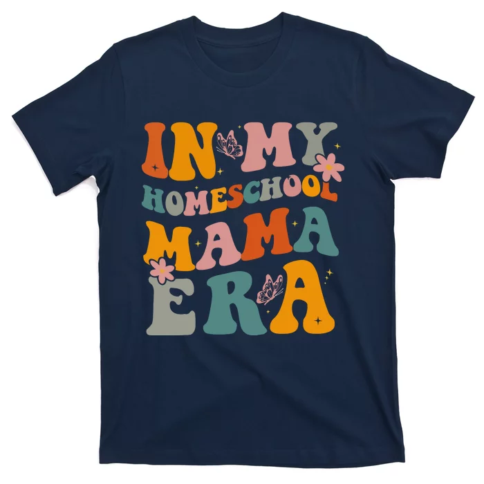 In My Homeschool Mama Era Funny Mom Teacher Gift T-Shirt