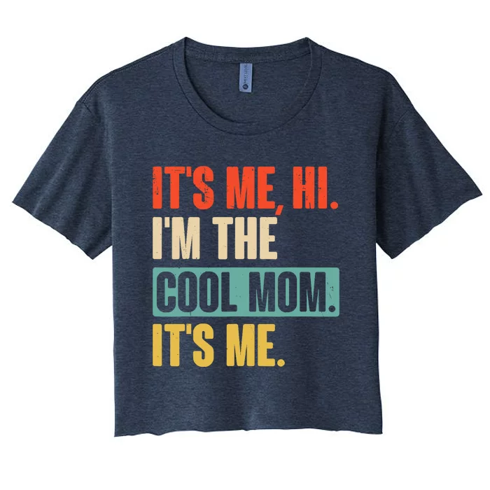 Its Me Hi Im The Cool Mom Its Me Retro Funny Mothers Day Women's Crop Top Tee