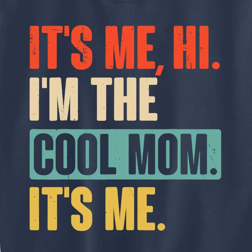 Its Me Hi Im The Cool Mom Its Me Retro Funny Mothers Day Kids Sweatshirt