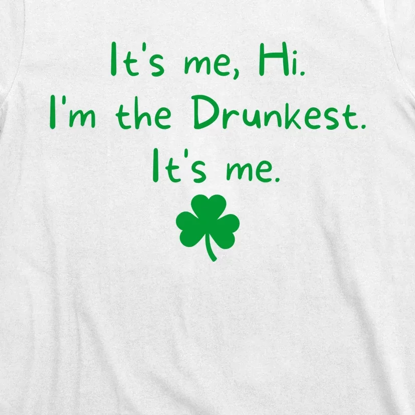 It’s Me Hi I’m The Drunkest It’s Me St Patricks Day Shamrock T-Shirt