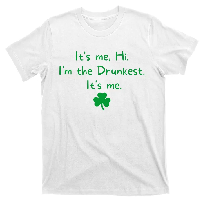 It’s Me Hi I’m The Drunkest It’s Me St Patricks Day Shamrock T-Shirt