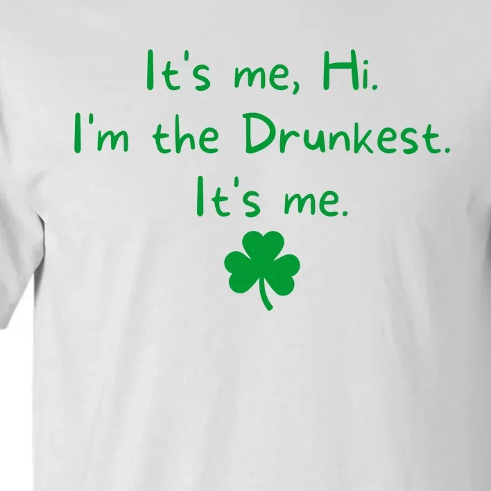 It’s Me Hi I’m The Drunkest It’s Me St Patricks Day Shamrock Tall T-Shirt