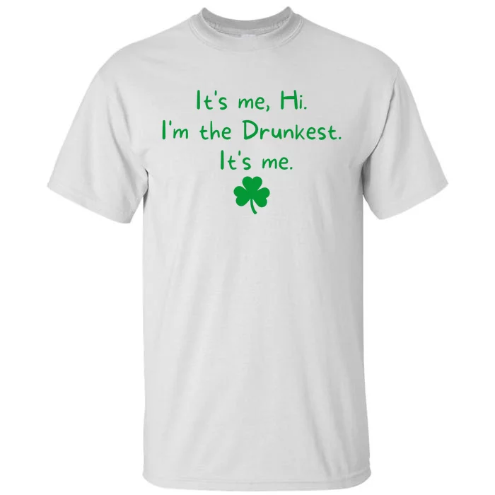 It’s Me Hi I’m The Drunkest It’s Me St Patricks Day Shamrock Tall T-Shirt