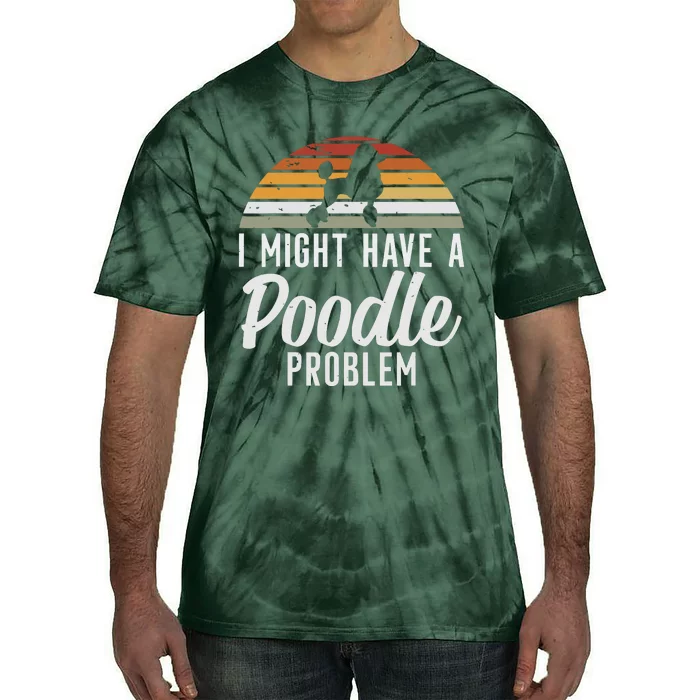 I Might Have A Poodle Problem Funny Poodle Dog Tie-Dye T-Shirt