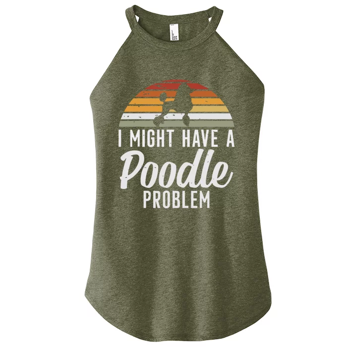 I Might Have A Poodle Problem Funny Poodle Dog Women’s Perfect Tri Rocker Tank