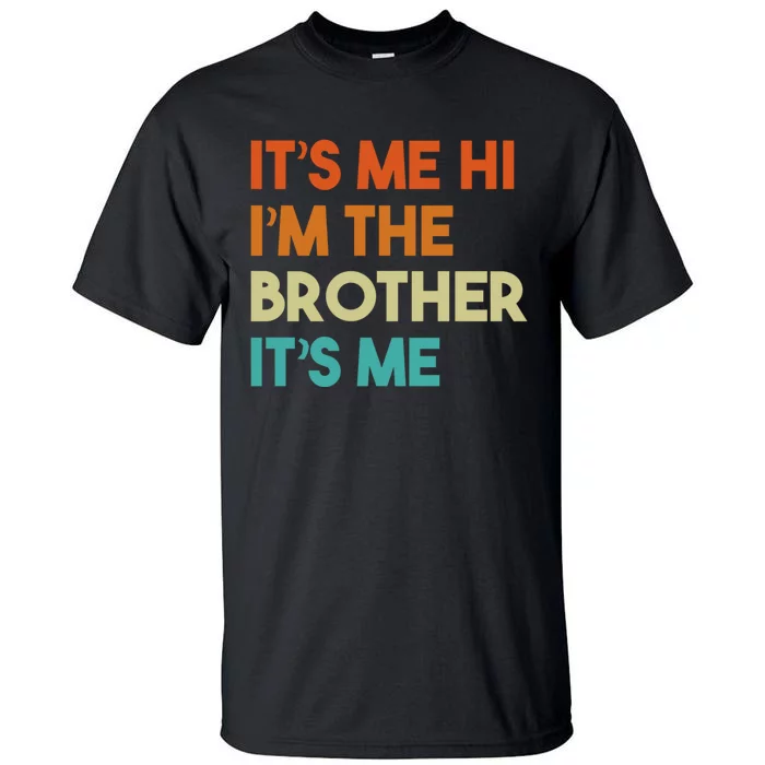 Its Me Hi Im The Brother Its Me Funny Daddy Dad Brother Vintage Retro Tall T-Shirt