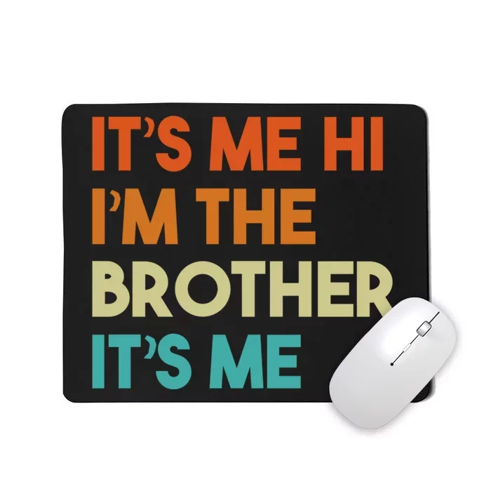 Its Me Hi Im The Brother Its Me Funny Daddy Dad Brother Vintage Retro Mousepad