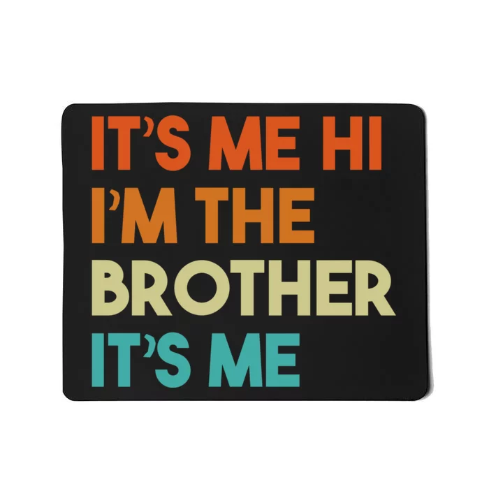 Its Me Hi Im The Brother Its Me Funny Daddy Dad Brother Vintage Retro Mousepad