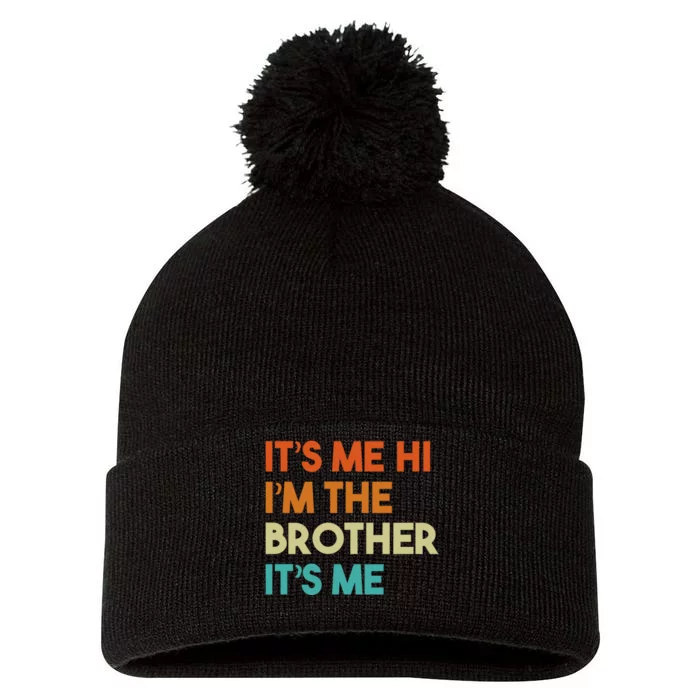 Its Me Hi Im The Brother Its Me Funny Daddy Dad Brother Vintage Retro Pom Pom 12in Knit Beanie