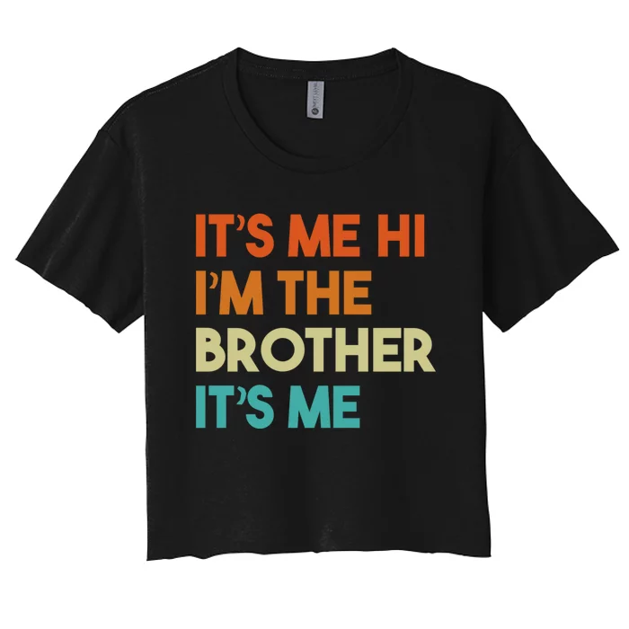 Its Me Hi Im The Brother Its Me Funny Daddy Dad Brother Vintage Retro Women's Crop Top Tee