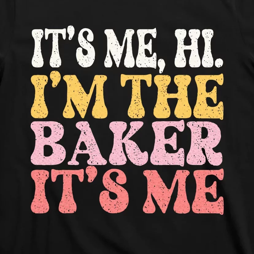 Its Me Hi Im The Baker Cookie Baking T-Shirt