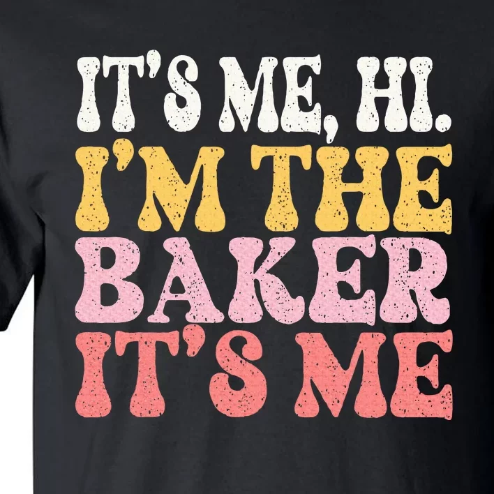 Its Me Hi Im The Baker Cookie Baking Tall T-Shirt