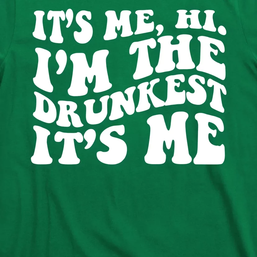 Its Me Hi Im The Drunkest Its Me St Patricks Day T-Shirt