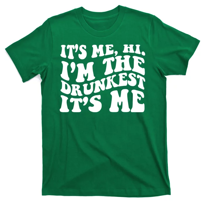 Its Me Hi Im The Drunkest Its Me St Patricks Day T-Shirt