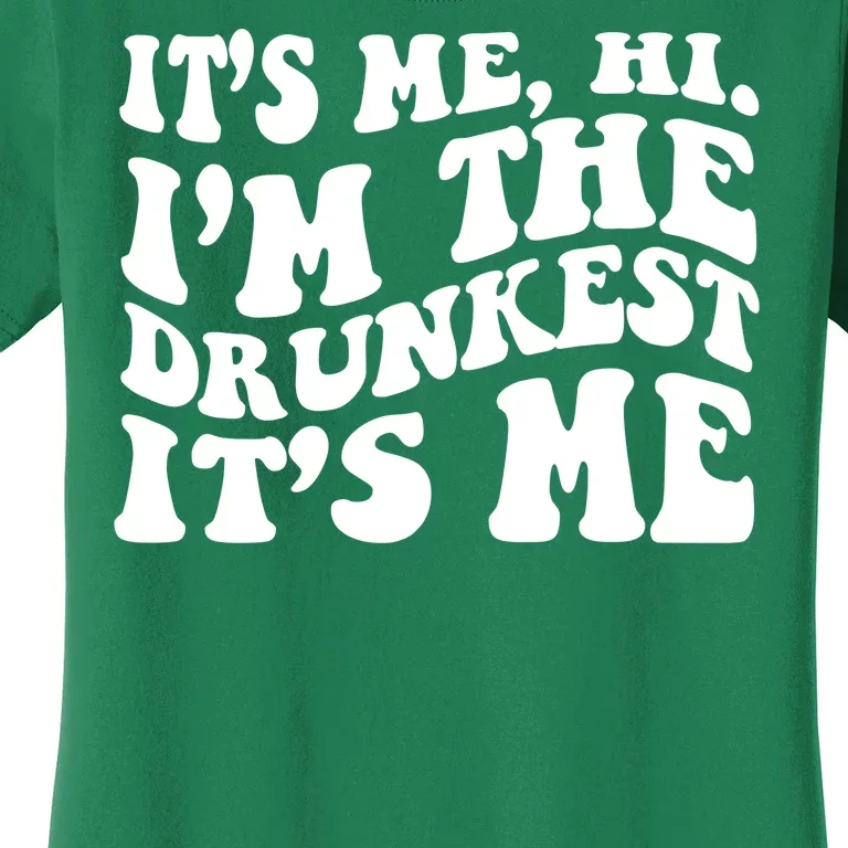 Its Me Hi Im The Drunkest Its Me St Patricks Day Women's T-Shirt